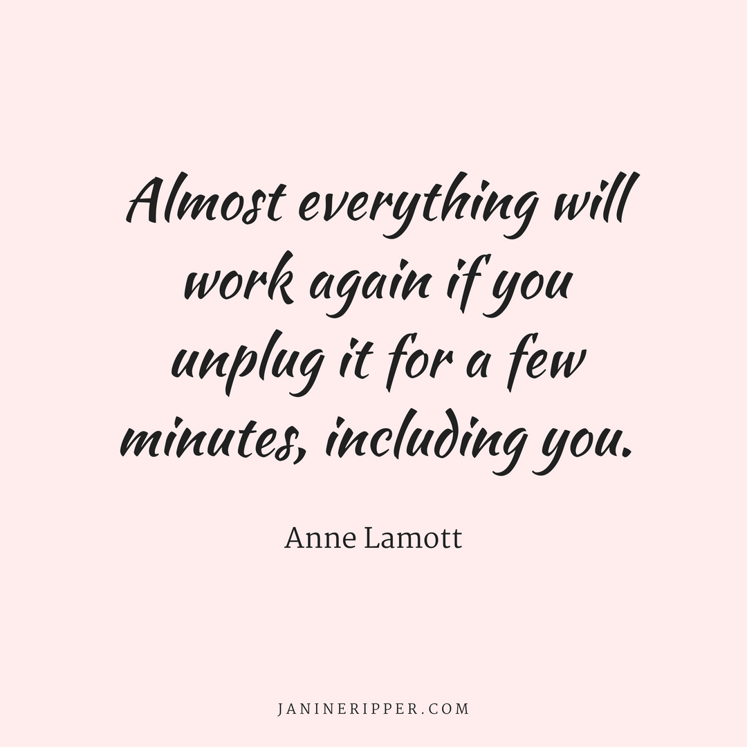 Almost everything will work again if you unplug it for a few minutes, including you. - Anne Lamott