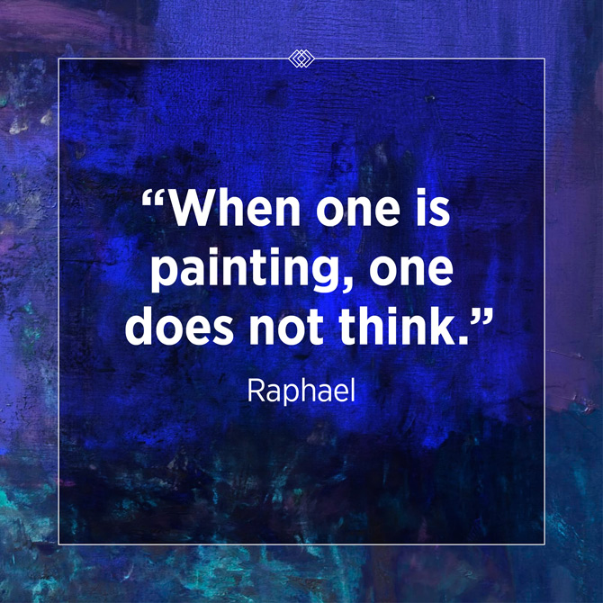 When one is painting, one does not think - Raphael