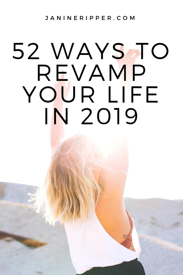 Rather than making a New Years resolution or three you won't keep, here's 52 ways to help you take charge and revamp your life in 2019.